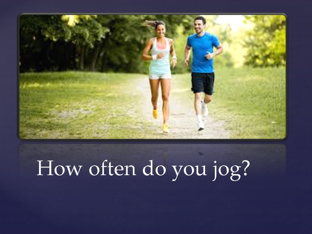 How often do you jog?